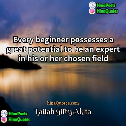 Lailah Gifty Akita Quotes | Every beginner possesses a great potential to